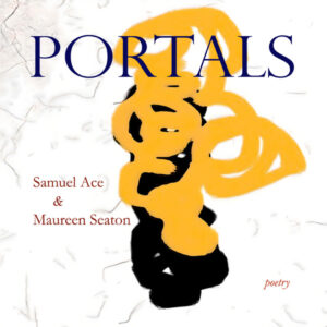 Portals <br> by Samuel Ace & Maureen Seaton